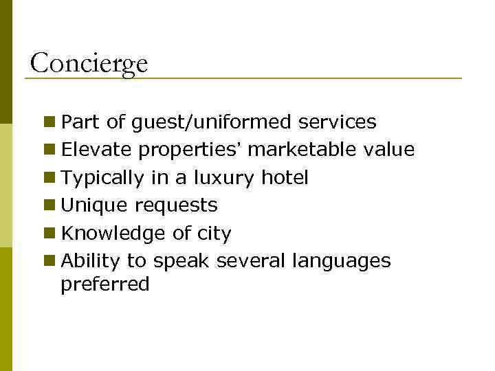 Concierge n Part of guest/uniformed services n Elevate properties’ marketable value n Typically in