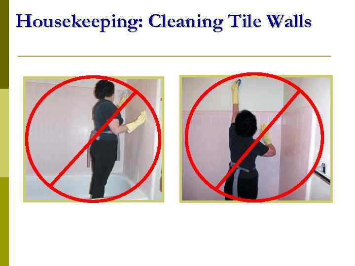 Housekeeping: Cleaning Tile Walls 