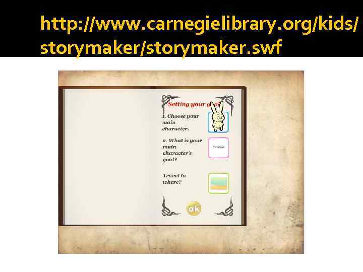 http: //www. carnegielibrary. org/kids/ storymaker/storymaker. swf 