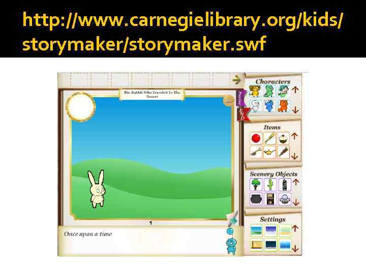 http: //www. carnegielibrary. org/kids/ storymaker/storymaker. swf 
