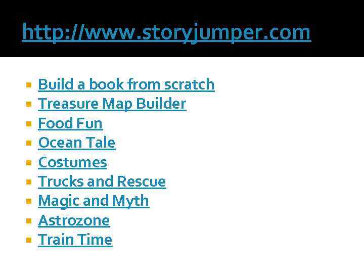 http: //www. storyjumper. com Build a book from scratch Treasure Map Builder Food Fun