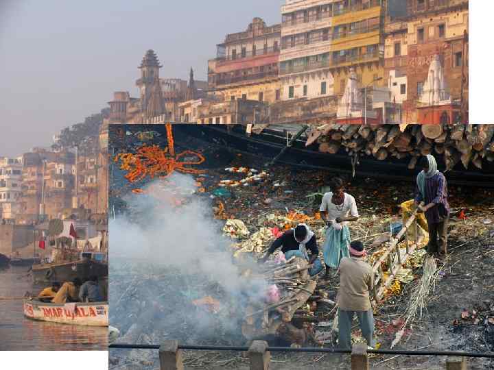  ВЕРА В ПЕРЕСЕЛЕНИЕ ДУШ • Священный город индуистов, Варанаси, расположен на  берегу