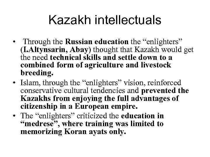    Kazakh intellectuals • Through the Russian education the “enlighters”  (I.