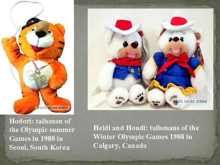 Hodori: talisman of the Olympic summer  Heidi and Houdi: talismans of the Games