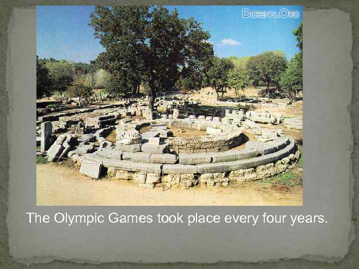 The Olympic Games took place every four years. 