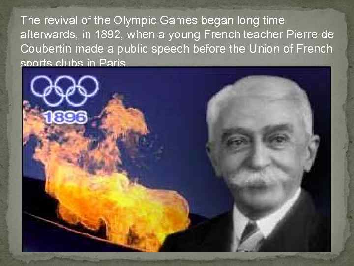 The revival of the Olympic Games began long time afterwards, in 1892, when a