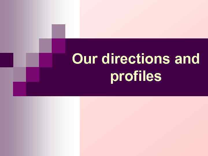 Our directions and profiles 