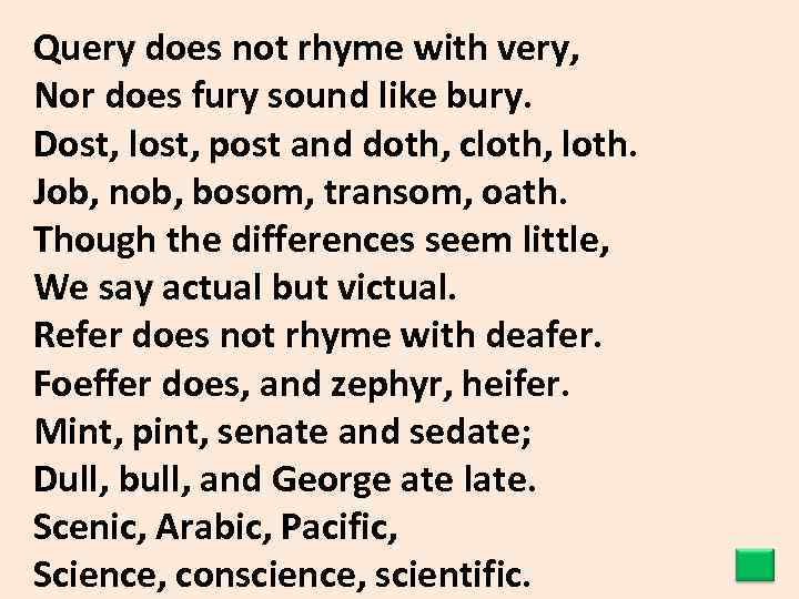 Query does not rhyme with very, Nor does fury sound like bury. Dost, lost,