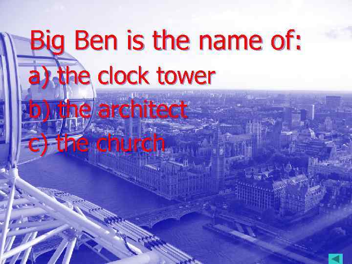 Big Ben is the name of: a) the clock tower b) the architect c)