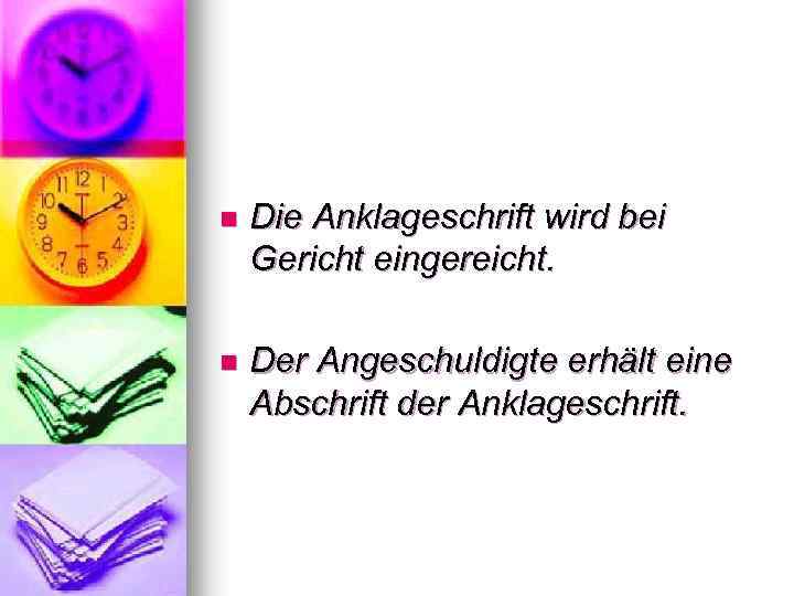 n Die Anklageschrift wird bei Gericht eingereicht. n Der Angeschuldigte erhält eine Abschrift der