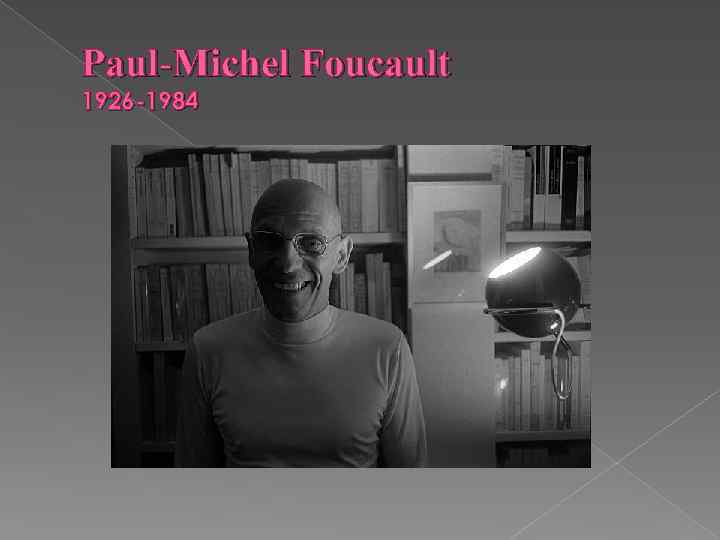 Paul Michel Foucault 1926 -1984 