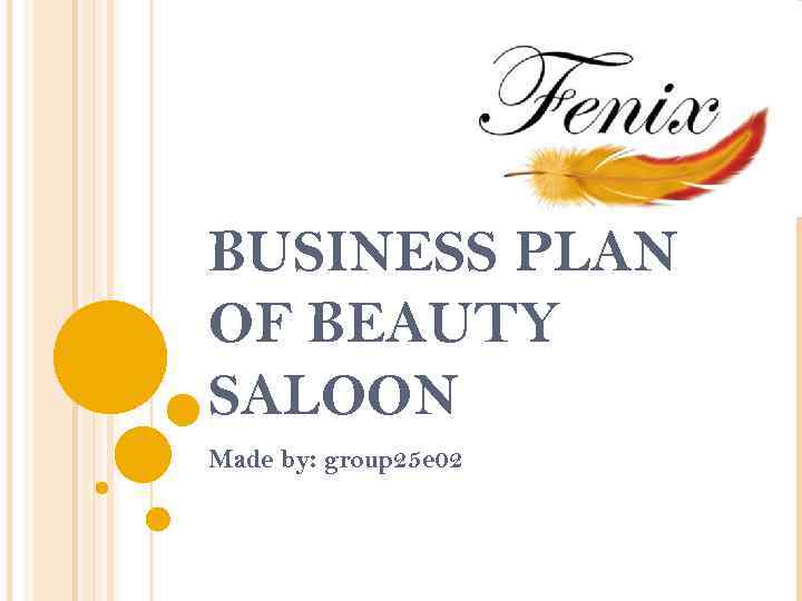 BUSINESS PLAN OF BEAUTY SALOON Made by: group 25 e 02 
