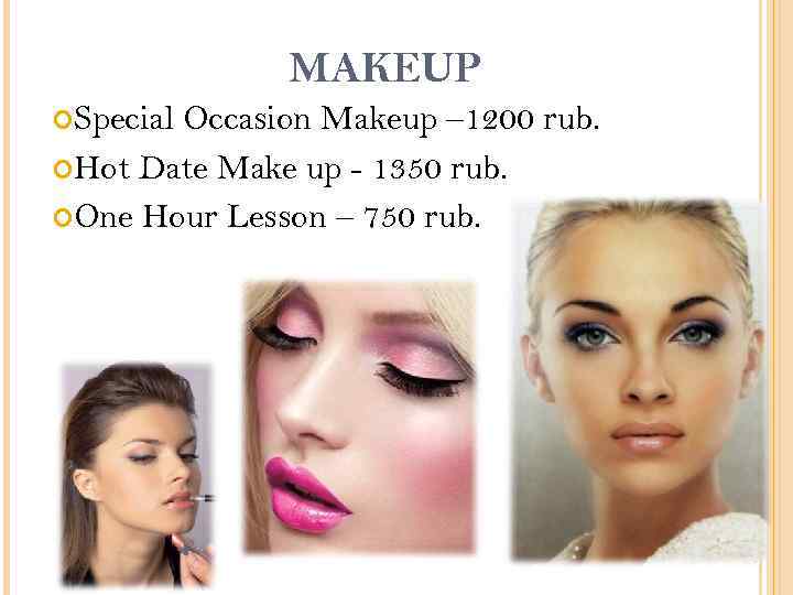 MAKEUP Special Occasion Makeup – 1200 rub. Hot Date Make up - 1350 rub.