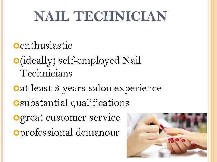 NAIL TECHNICIAN enthusiastic (ideally) self-employed Nail Technicians at least 3 years salon experience substantial