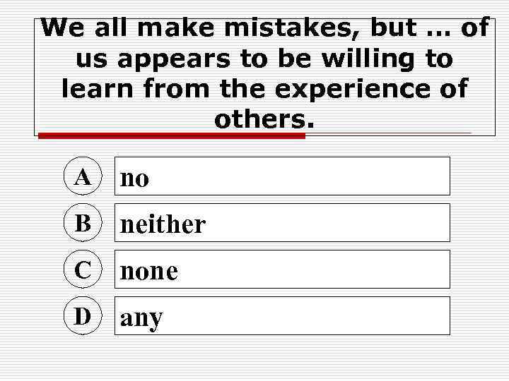 We all make mistakes, but … of us appears to be willing to learn