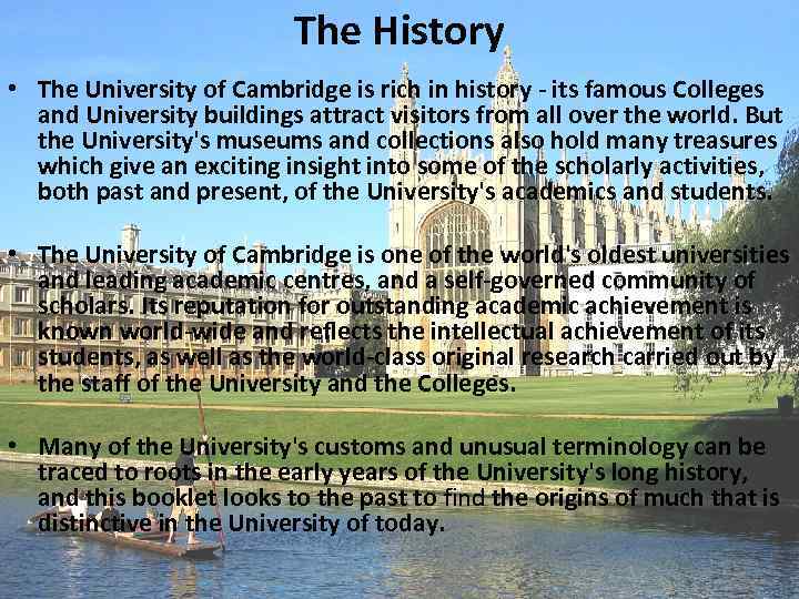  The History • The University of Cambridge is rich in history - its