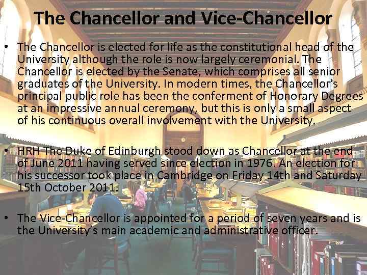  The Chancellor and Vice-Chancellor • The Chancellor is elected for life as the