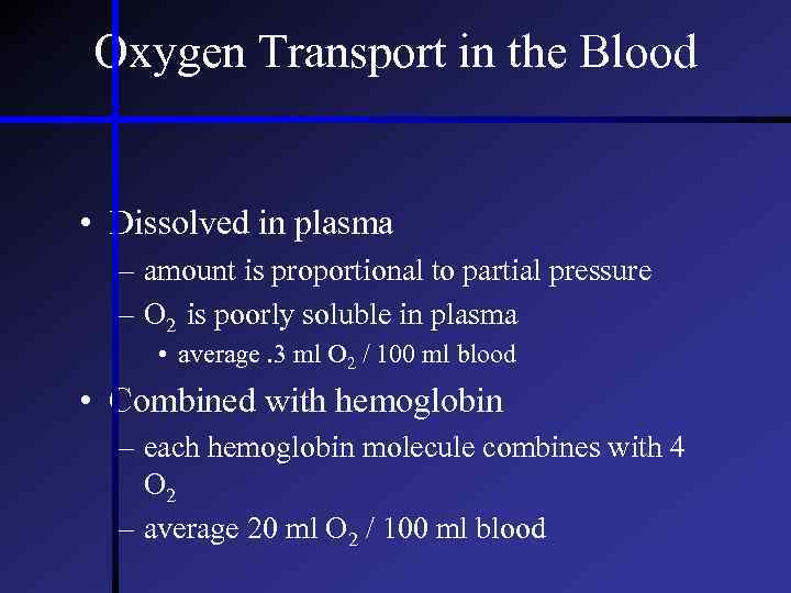 Oxygen Transport in the Blood • Dissolved in plasma – amount is proportional to