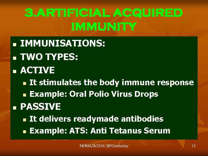 3. ARTIFICIAL ACQUIRED IMMUNITY n n n IMMUNISATIONS: TWO TYPES: ACTIVE n n n
