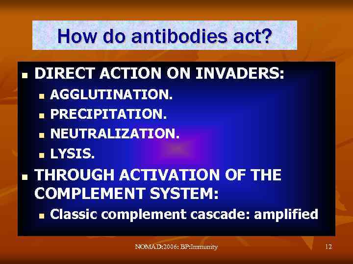 How do antibodies act? n DIRECT ACTION ON INVADERS: n n n AGGLUTINATION. PRECIPITATION.