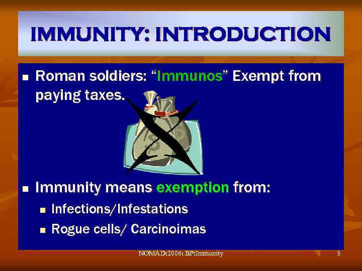 IMMUNITY: INTRODUCTION n n Roman soldiers: “Immunos” Exempt from paying taxes. Immunity means exemption