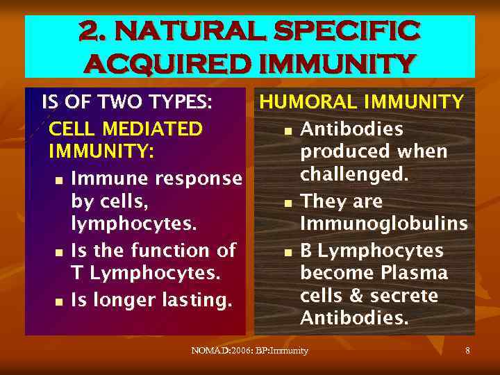 2. NATURAL SPECIFIC ACQUIRED IMMUNITY IS OF TWO TYPES: HUMORAL IMMUNITY CELL MEDIATED n