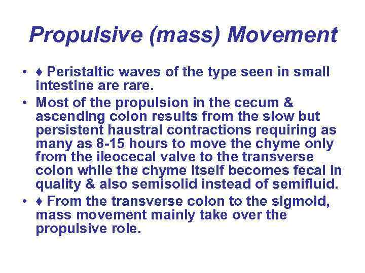 Propulsive (mass) Movement • ♦ Peristaltic waves of the type seen in small intestine