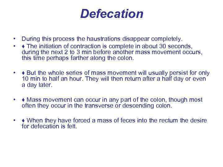 Defecation • During this process the haustrations disappear completely. • ♦ The initiation of