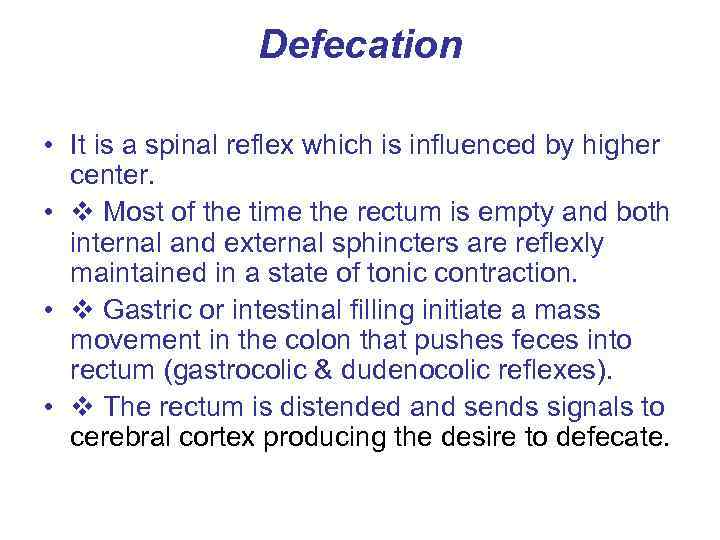Defecation • It is a spinal reflex which is influenced by higher center. •