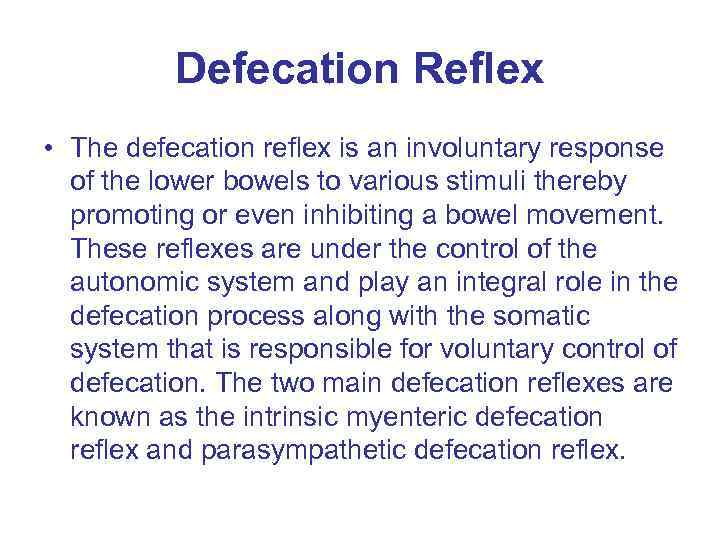 Defecation Reflex • The defecation reflex is an involuntary response of the lower bowels