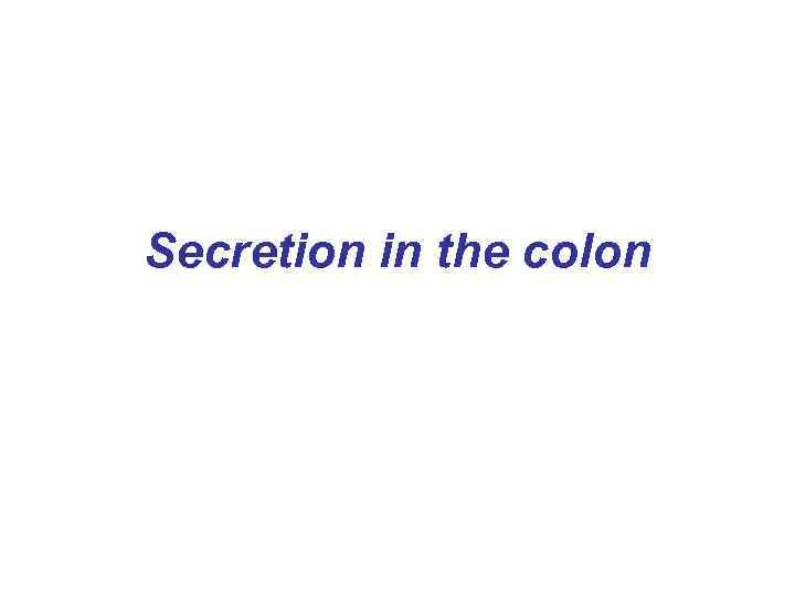 Secretion in the colon 