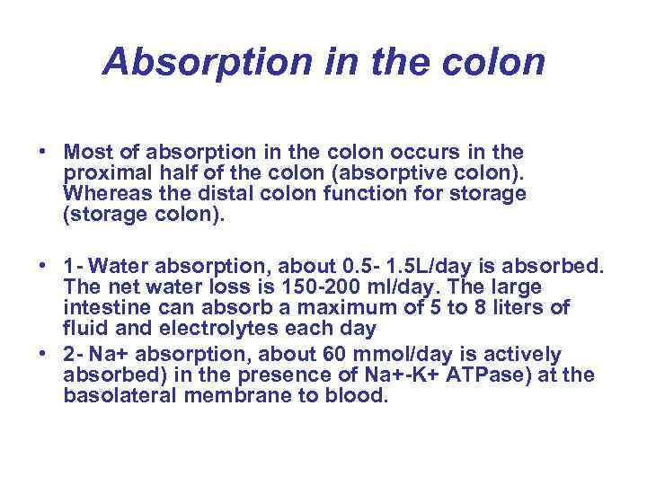 Absorption in the colon • Most of absorption in the colon occurs in the