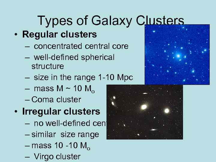 Types of Galaxy Clusters • Regular clusters – concentrated central core – well-defined spherical