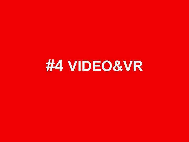 #4 VIDEO&VR 