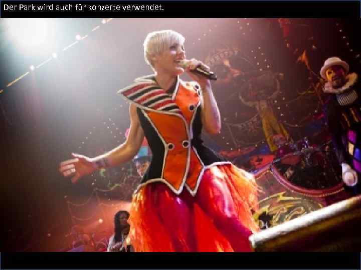Der Park wird auch für konzerte verwendet. 