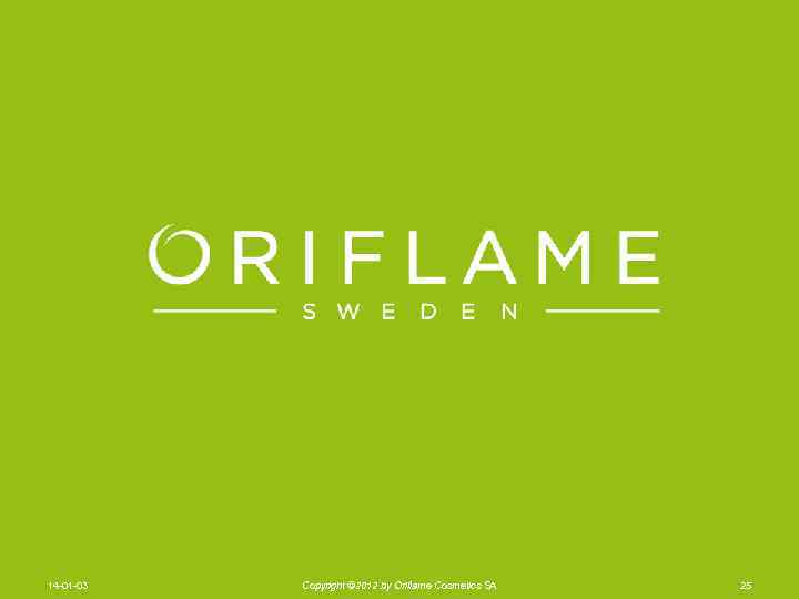 14 -01 -03 Copyright © 2012 by Oriflame Cosmetics SA 25 