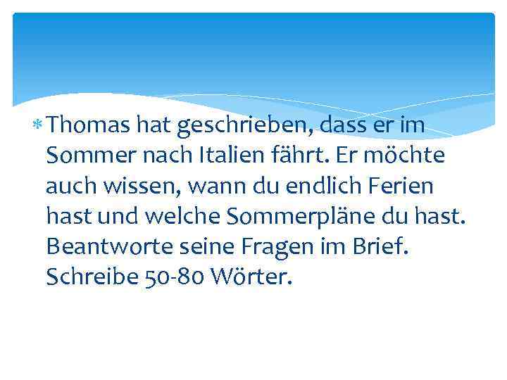 Thomas hat geschrieben, dass er im Sommer nach Italien fährt. Er möchte auch