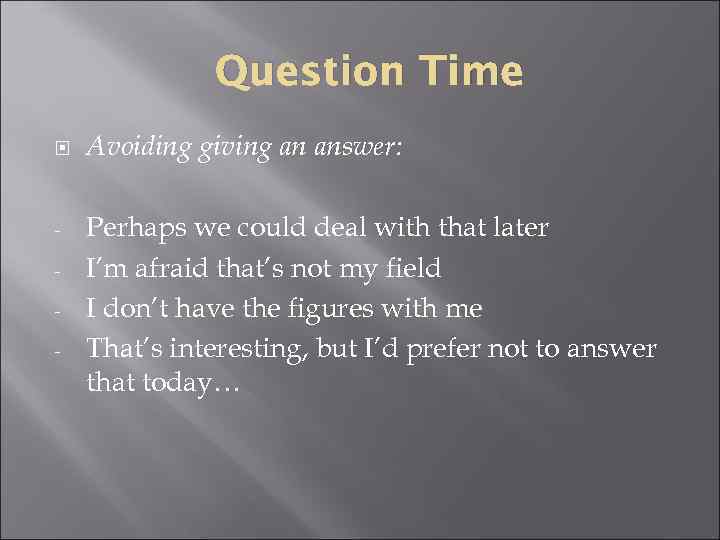    Question Time Avoiding giving an answer:  -  Perhaps we