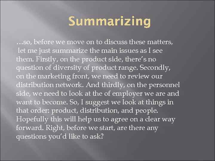     Summarizing …so, before we move on to discuss these matters,