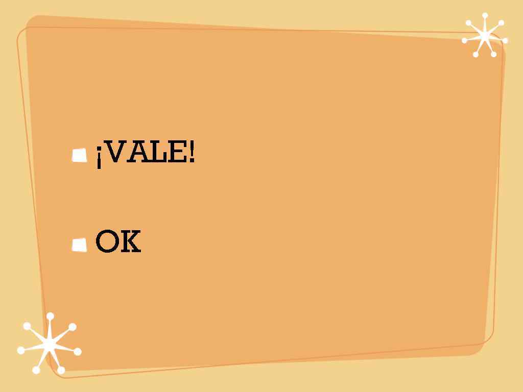¡VALE! OK 