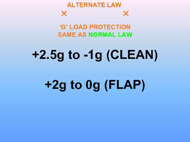 ALTERNATE LAW ‘G’ LOAD PROTECTION SAME AS NORMAL LAW +2. 5 g to -1