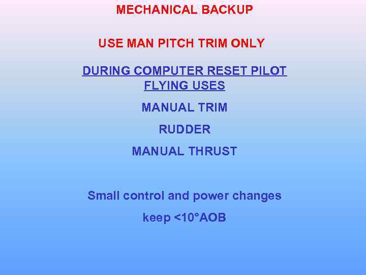 MECHANICAL BACKUP USE MAN PITCH TRIM ONLY DURING COMPUTER RESET PILOT FLYING USES MANUAL