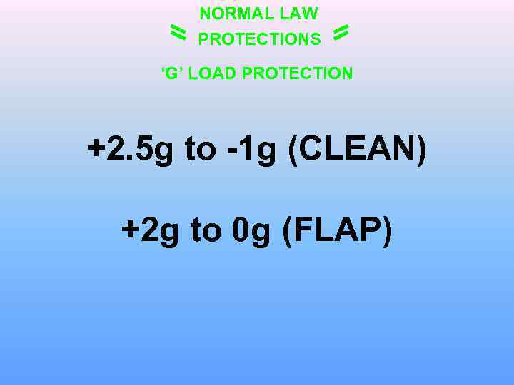 NORMAL LAW PROTECTIONS ‘G’ LOAD PROTECTION +2. 5 g to -1 g (CLEAN) +2