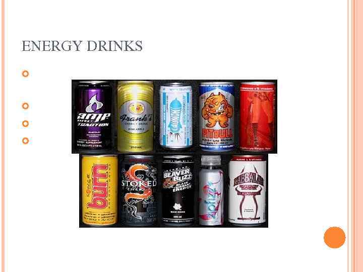 ENERGY DRINKS  A lot of people drink energy drinks such as  Red