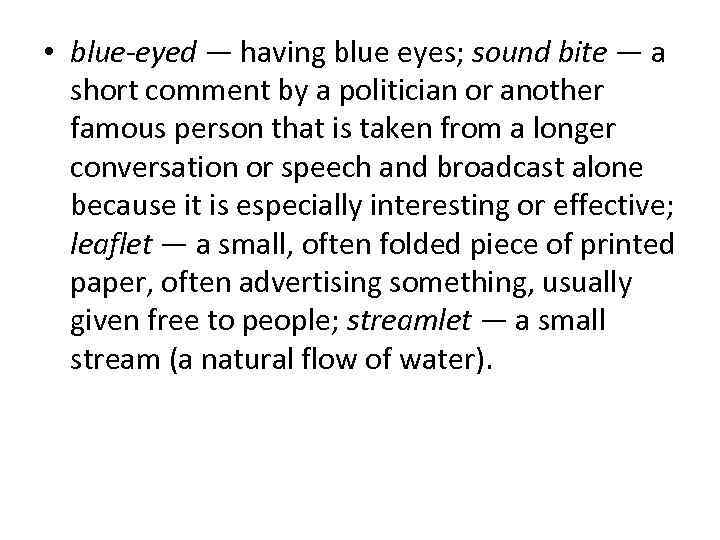  • blue-eyed — having blue eyes; sound bite — a  short comment