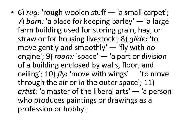  • 6) rug: 'rough woolen stuff — 'a small carpet';  7) barn: