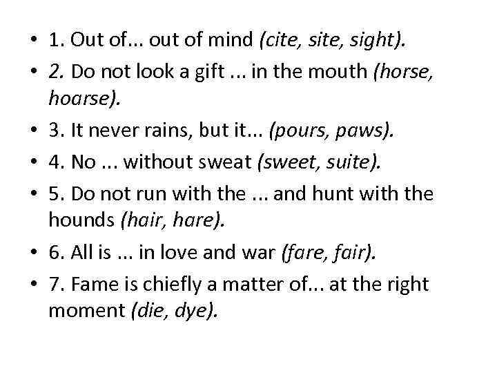  • 1. Out of. . . out of mind (cite, sight).  •