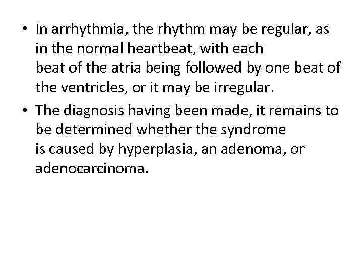  • In arrhythmia, the rhythm may be regular, as  in the normal