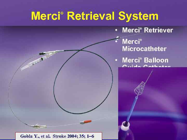 Merci Retrieval System ® • Merci® Retriever • Merci® Microcatheter • Merci® Balloon Guide