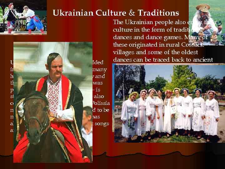 Ukrainian Culture & Traditions The Ukrainian people also enjoy their culture in the form